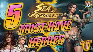 Sea of Conquest - Top 5 Must-Have Heroes (Guide #62)